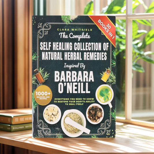 The Complete Natural Herbal Remedies Self Healing Collection 30 Books in 1, 1000+ Herbal Recipes Inspired by Barbara O'Neill Holistic Wellness Book